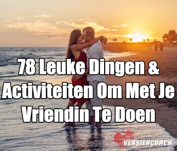 leuke dingen te doen met je vriendin|46X Leuke Date Ideeën & Activiteiten Om Te Doen。